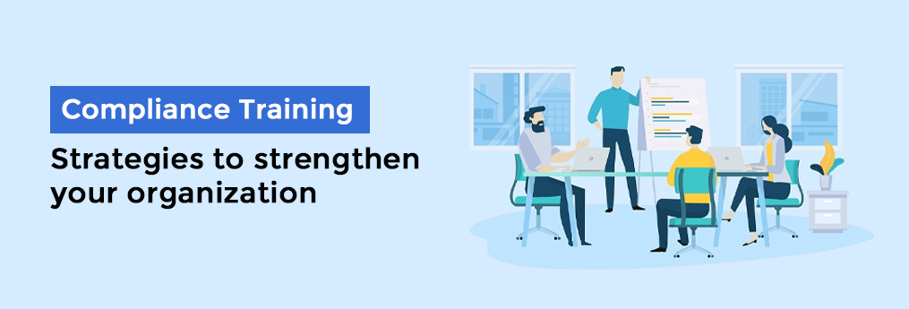 Compliance Training: Strategies to strengthen your organization